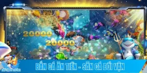 Bắn Cá Ăn Tiền – Săn Cá Đổi Vận, Hốt Lộc Về Tay