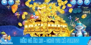 Bắn Cá Ăn Xu – Chơi Vui Xả Stress, Gom Xu Về Chất Lừ!