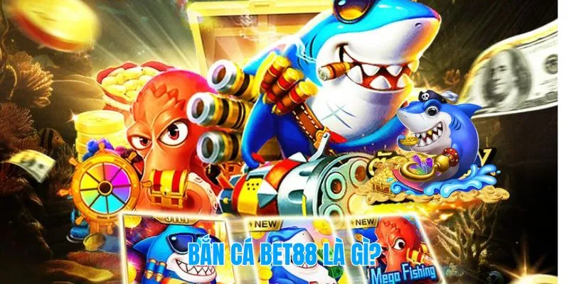 Bắn Cá Bet88 Là Gì? – Hóa Tay Súng Dưới Biển Cả Siêu Ảo