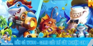 Bắn Cá WW88 – Game Giải Trí Gây Nghiện Gen Z Mê Tít