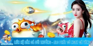 Liên hệ bắn cá đổi thưởng