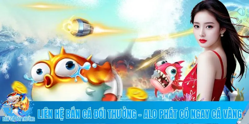 Liên hệ bắn cá đổi thưởng