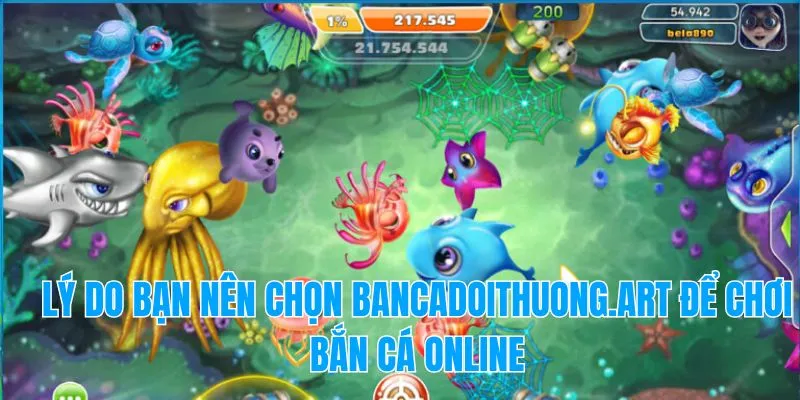 Lý do bạn nên chọn bancadoithuong.art để chơi bắn cá online