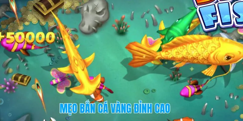 Mẹo bắn Cá Vàng đỉnh cao – Bắn ít mà dính đậm!
