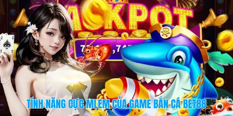 Tính Năng Cực Mlem Của Game Bắn Cá Bet88