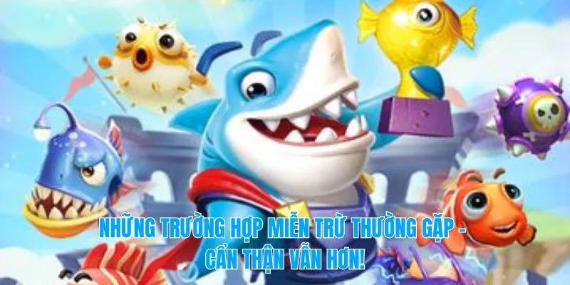 Những trường hợp miễn trừ thường gặp – Cẩn thận vẫn hơn!
