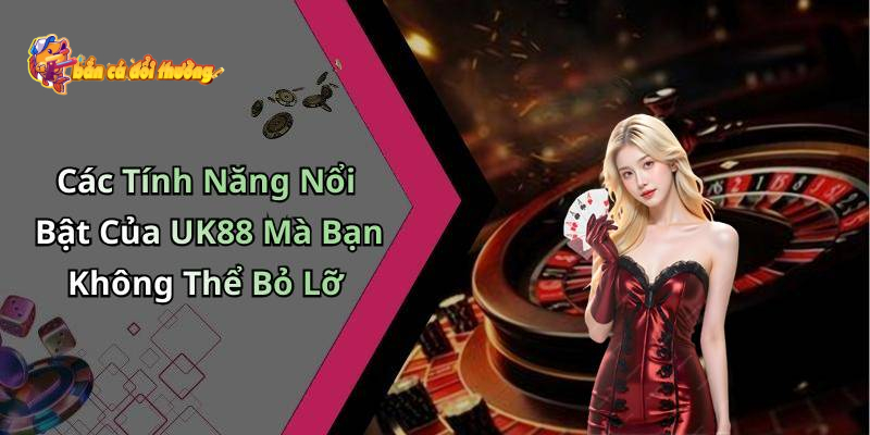 Bắn Cá UK88 - Điểm đến không thể bỏ lỡ