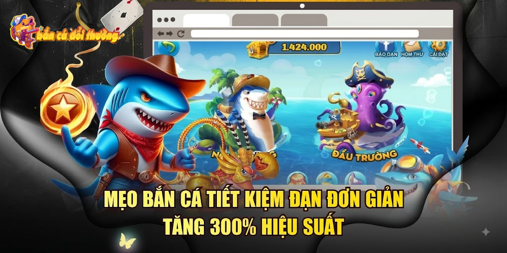 Cách bắn cá tiết kiệm đạn giúp tăng 300% hiệu suất săn thưởng