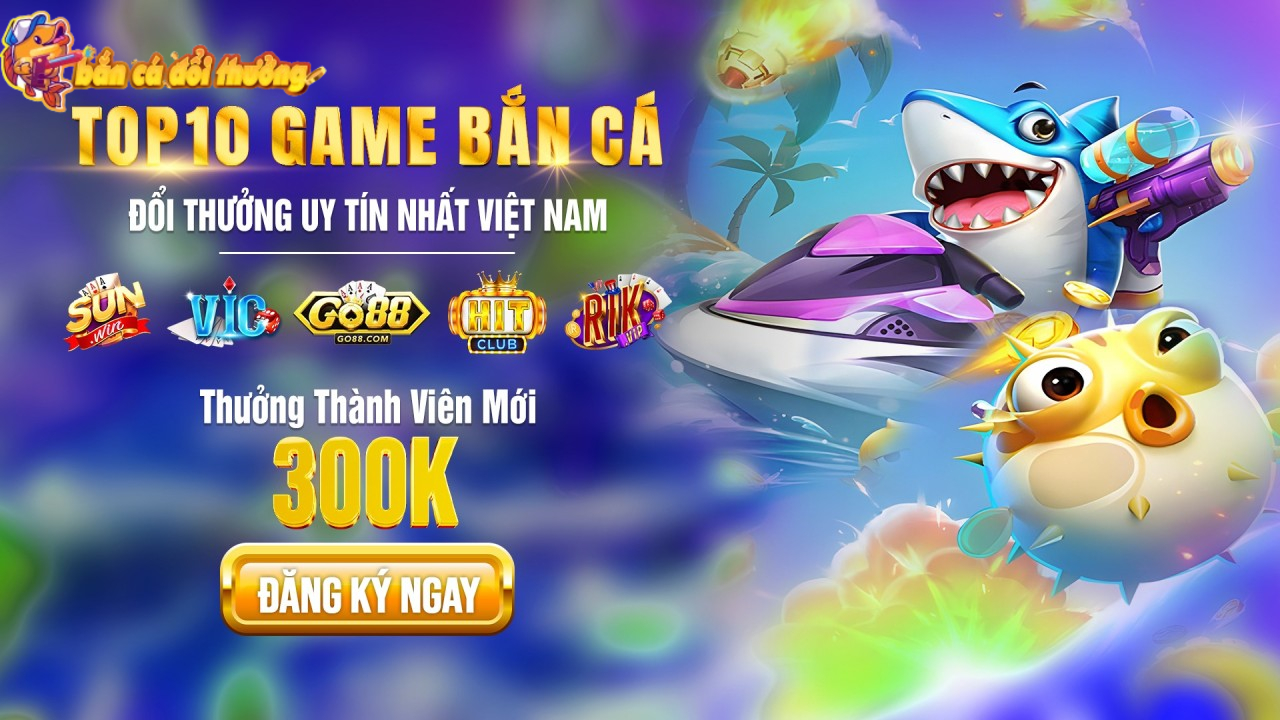 Điểm qua Top game Bắn Cá Đổi Thưởng xuất sắc nhất năm 2026