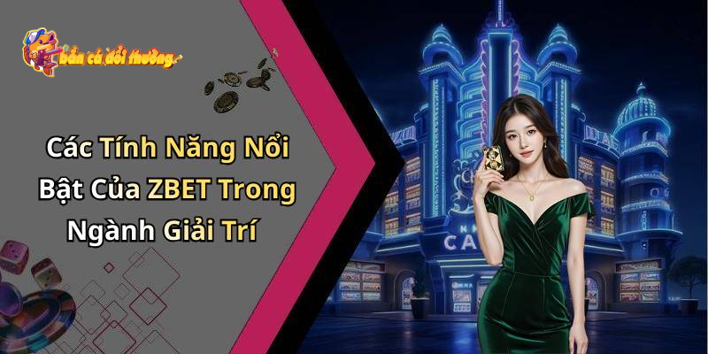 Ưu điểm nổi trội của Bắn Cá Zbet